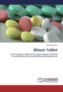 Bilayer Tablet An Emerging Trend For The Development Of Oral Immediate And Controlled Release Dosage Form Naisarg Pujara 9783847311041 Books