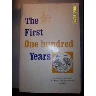 The First One Hundred Years (As Recorded In The Pages Of The Wichita Eagle And The Beacon Since 1872) The Wichita Eagle and the Wichita Beacon Books