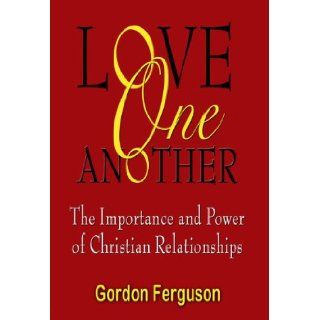 Love One Another (The Importance and Power of Christian Relationships) Gordon Ferguson Books