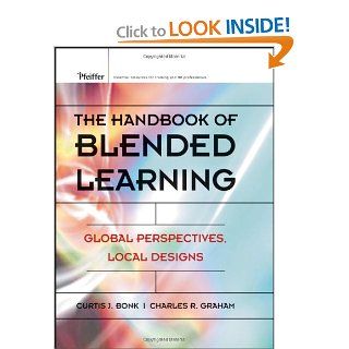 The Handbook of Blended Learning Global Perspectives, Local Designs Curtis J. Bonk, Charles R. Graham, Jay Cross, Michael G. Moore 9780787977580 Books