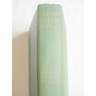A Short History of Italy HENRY DWIGHT SEDGWICK Books