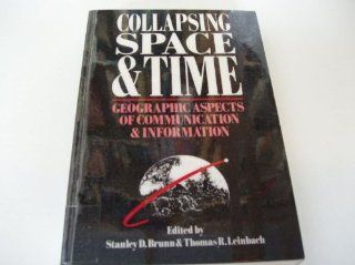 Collapsing Space and Time Geographical Aspects of Communication and Information Stanley Brunn 9780049101203 Books