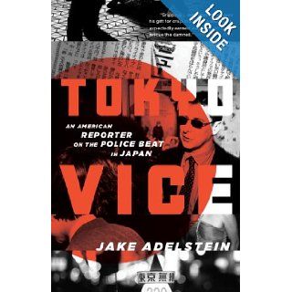 Tokyo Vice An American Reporter on the Police Beat in Japan (Vintage Crime/Black Lizard) Jake Adelstein 9780307475299 Books