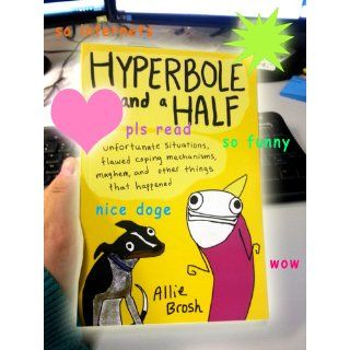 Hyperbole and a Half Unfortunate Situations, Flawed Coping Mechanisms, Mayhem, and Other Things That Happened Allie Brosh 9781451666175 Books