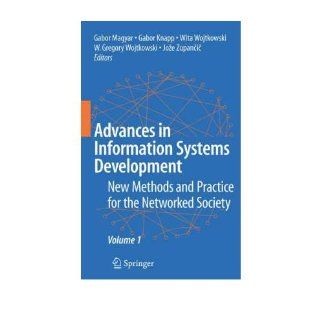 Advances in Information Systems Development New Methods and Practice for the Networked Society Volume 1 Gabor Magyar, Gabor Knapp, Gregory Wojtkowski, Joze Zupancic 9780387707600 Books