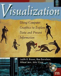 Visualization Using Computer Graphics to Explore Data and Present Information (9780471129912) Judith R. Brown, Rae Earnshaw, Mikail Jern, John Vince Books