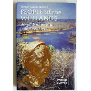 People of the Wetlands Bogs, Bodies and Lake Dwellers (Ancient Peoples and Places) Bryony Coles, John M. Coles 9780500021125 Books