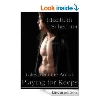 Tales from the Arena Playing for Keeps   Kindle edition by Elizabeth Schechter. Romance Kindle eBooks @ .