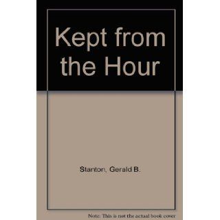 Kept from the Hour Gerald B. Stanton 9781564530912 Books