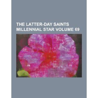 The Latter Day Saints Millennial Star Volume 69 Anonymous 9781230430843 Books