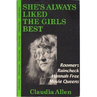 She's Always Liked the Girls Best Lesbian Plays  Roomers/Raincheck/Hannah Free/Movie Queens Claudia Allen 9781879427112 Books