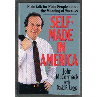 Self Made in America Plain Talk for Plain People about the Meaning of Success John Mccormack, David R. Legge 9780201608236 Books