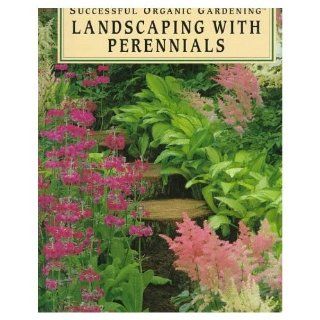 Landscaping With Perennials (Rodale's Successful Organic Gardening) Elizabeth Stell, C. Colston Burrell 9780875966632 Books