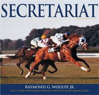 Secretariat Raymond G., Jr. Woolfe, Ronald Turcotte 9781586671174 Books