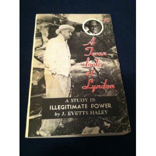 A Texan Looks At Lyndon A Study In Illegitimate Power J. Evetts Haley Books