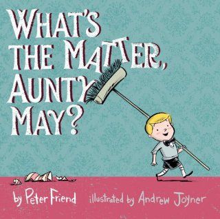 What's the Matter, Aunty May? Peter Friend, Andrew Joyner 9781921714535  Children's Books