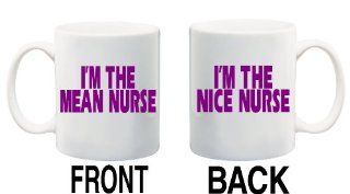 I'M THE MEAN NURSE / I'M THE NICE NURSE Mug Cup   11 ounces ~ 2 Designs Front & Back  Funny Nursing Gifts  
