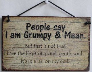 5x8 Vintage Style Sign Saying, "People say I am Grumpy & Mean. But that is not true. I have the heart of a kind, gentle soulIt's in a jar, on my desk." Decorative Fun Universal Household Signs from Egbert's Treasures  