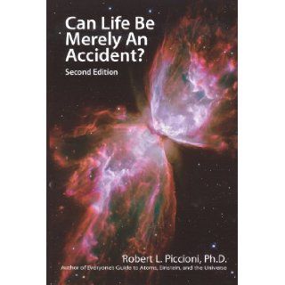 Can Life Be Merely an Accident? Robert L. Piccioni Ph.D, Joan Piccioni 9780982278024 Books