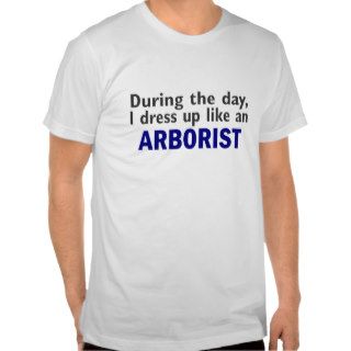 ARBORIST During The Day Tshirt