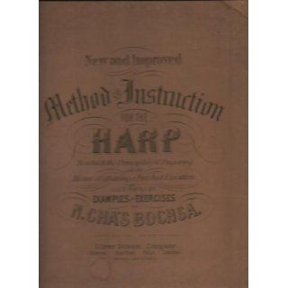 A new and improved method of instruction for the harp In which the principles of fingering and the various means of attaining a finished execution oncomposed & fingered by N. Chas. Bochsa Robert Nicolas Charles Bochsa Books