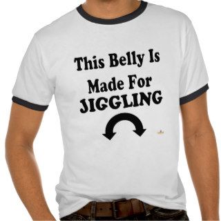 This Belly Is Made For Jiggling T shirt