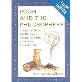 Pooh and the Philosophers  In Which It Is Shown That All of Western Philosophy Is Merely a Preamble to Winnie The Pooh John Tyerman Williams, Ernest H. Shepard 9780525455202 Books