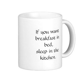 If you want breakfast in bed, sleep in the kitccoffee mugs