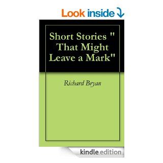 Short Stories "That Might Leave a Mark"   Kindle edition by Richard Bryan. Humor & Entertainment Kindle eBooks @ .