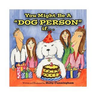 You Might Be a Dog Person If Holly Cunningham 9781425760922 Books