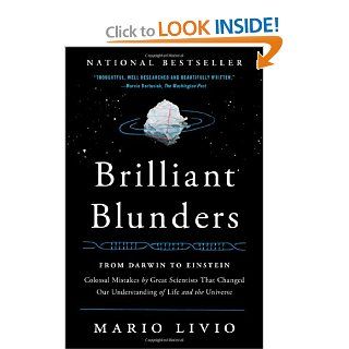Brilliant Blunders From Darwin to Einstein   Colossal Mistakes by Great Scientists That Changed Our Understanding of Life and the Universe Mario Livio 9781439192375 Books