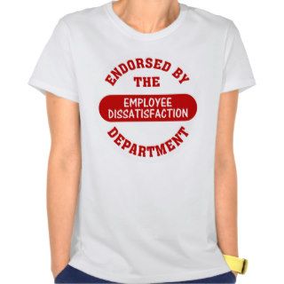 Promoting employee dissatisfaction & boring jobs t shirts