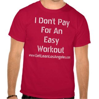 I Don't Pay For An Easy Workout Tshirt