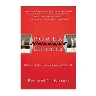 Power Listening Mastering the Most Critical Business Skill of All Bernard T. Ferrari 9781591844624 Books