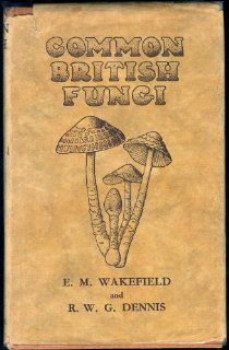 Common British fungi; A guide to the more common larger Basidiomycetes of the British Isles,  Elsie M Wakefield Books