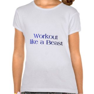 Workout Like a Beast Quote Shirts