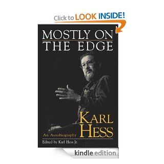 Mostly on the Edge An Autobiography   Kindle edition by Karl Hess, Karl Hess Jr., Charles Murray, Marcus Raskin. Biographies & Memoirs Kindle eBooks @ .