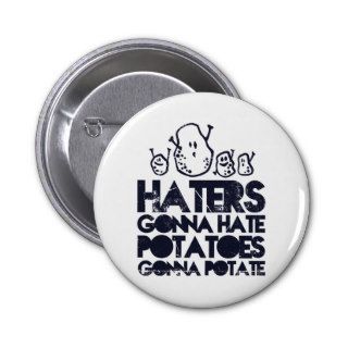 Haters gonna hate, potatoes gonna potate button