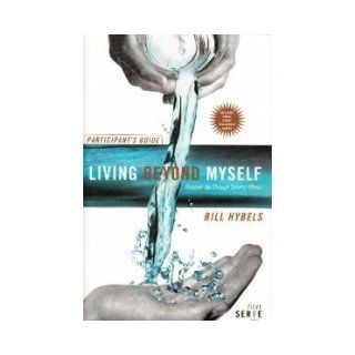 LIVING BEYOND MYSELF (PARTICIPANT'S GUIDE) Bill Hybels 9780744173369 Books