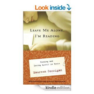 Leave Me Alone, I'm Reading Finding and Losing Myself in Books (Vintage) eBook Maureen Corrigan Kindle Store