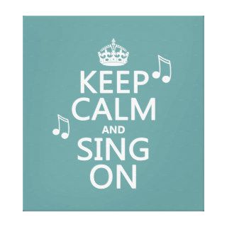 Keep Calm and Sing On   all colors Gallery Wrapped Canvas
