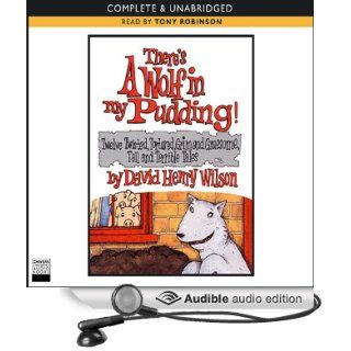 There's A Wolf In My Pudding (Audible Audio Edition) David Henry Wilson, Tony Robinson Books