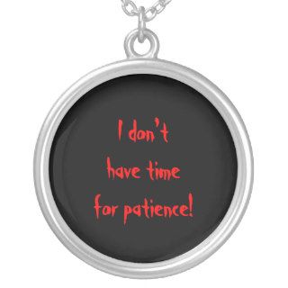 "I Don't Have Time for Patience" Necklace