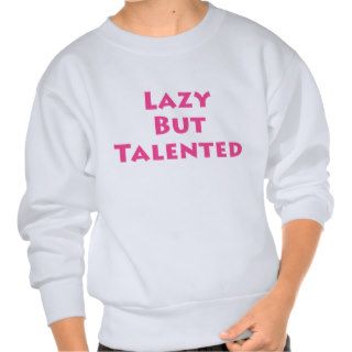 Lazy But Talented Pullover Sweatshirts