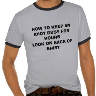 HOW TO KEEP AN IDIOT BUSY FOR HOURSLOOK ON BACKT SHIRT
