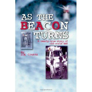 As the Beacon Turns A Nearly True Story of Old World EMS J. M. Coutts 9781412044233 Books