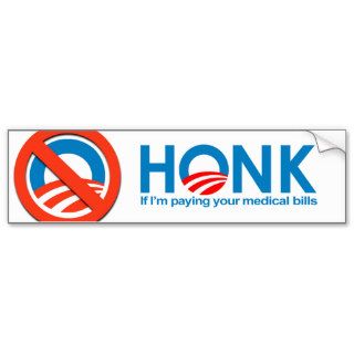 Honk if I'm paying your medical bills Bumper Sticker