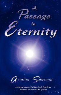A Passage to Eternity A Mystical Account of a Near Death Experience and Poetic Journey Into the Afterlife (9781592998012) Azmina Suleman Books
