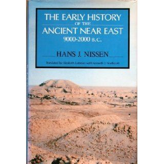 The Early History of the Ancient near East, 9000 2000 BC Hans J. Nissen, Elizabeth Lutzeier 9780226586564 Books
