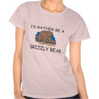 I'd Rather Be A Grizzly Bear Shirt